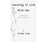 Learning To Live With Her: A Memoir of Silence and Survival