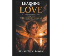 Learning to Love: A Transgender Love Story: Book Two - The Shape of Healing