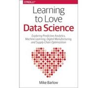 Learning to Love Data Science by Mike Barloe Mike Barloe (Auteur)