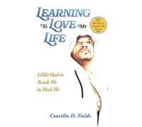 Learning To Love My Life: GOD Had to Break Me to Heal Me