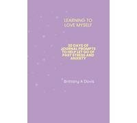Learning to Love Myself: 30 Days of Journal Prompts to Help Let Go of Past Stress and Anxiety