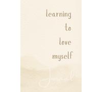Learning to Love Myself: A Daily Self-Care Journal for Gratitude, Mindfulness, and Personal Growth