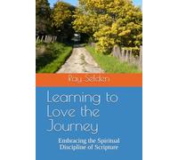 Learning to Love the Journey: Embracing the Spiritual Discipline of Scripture