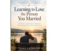 Learning to Love the Person You Married: Growing Together Through the Differences That Shape Us