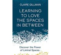 Learning to Love the Spaces in Between: Discover the Power of Liminal Spaces