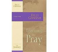 Learning to Pray, The Journey Study Series Billy Graham (Auteur)
