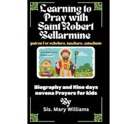 Learning to Pray with Saint Robert Bellarmine: Biography and Nine days novena for kids