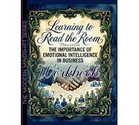 Learning to Read the Room Workbook: The Importance of Emotional Intelligence in Business