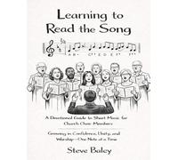 Learning to Read the Song: A Devotional Guide to Sheet Music for Church Choir Members Growing in Confidence, Unity, and Worship-One Note at a Time