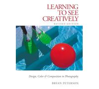 Learning to See Creatively – Design, Color and Composition in Photography
