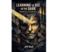 Learning to See in the Dark: Finding God on Death Row