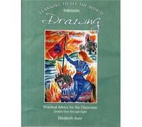 Learning To See The World Through Drawing: Practical Advice For The Classroom Grades One Through Eight (Paperback) Elizabeth Auer, (Auteur)