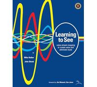 Learning to See.: Value-Stream Mapping to Create Value and Eliminate Muda