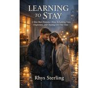 Learning To Stay: A Slow-Burn Romance About Rebuilding Trust, Forgiveness, and Choosing Love Over Time