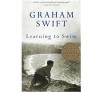 Learning to Swim and Other Stories Graham Swift (Auteur)