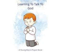 Learning To Talk To God: A Young Boy’s Prayer Book
