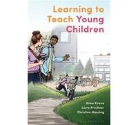 Learning to Teach Young Children by Massing & Christine University of Regina & Canada Kirova, Anna (University of Alberta, Canada) Prochner, Professor Larry (University of Alberta, Canada) Massing, Ch