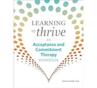Learning to Thrive: An Acceptance and Commitment Therapy Workbook