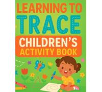Learning to Trace Children's Activity Book | Trace Letters, Numbers, and First Words with Fun Practice Pages for Kids Ages 3-6: Learn ABCs, 123s, and Early Vocabulary the Easy Way!
