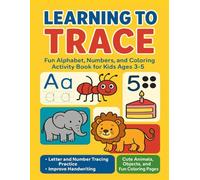 Learning to Trace: Fun Alphabet, Numbers, and Coloring Activity Book for Kids Ages 3-5: Letter and Number Tracing Practice with Cute Animals, Objects, ... Pages to Improve Handwriting and Motor Skills