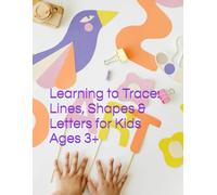 Learning to Trace: Lines, Shapes & Letters for Kids Ages 3+ | Beginner Tracing Workbook for Toddlers, Preschool, Pre-K & Kindergarten