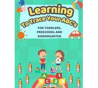 Learning To Trace Your ABC's: For Toddlers, Preschool and Kindergarten