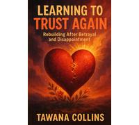 Learning to Trust Again: Rebuilding After Betrayal and Disappointment