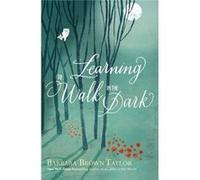 Learning To Walk In The Dark Barbara Brown Taylor, (Auteur)