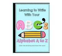 Learning to Write With Your ABC's: Alphabet A to Z