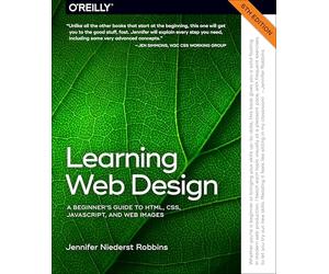 Learning Web Design: A Beginner's Guide to HTML, CSS, Javascript, and Web Images