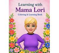 Learning with Mama Lori Coloring & Learning Book: A Loving Early Learning Coloring Book with ABCs, Numbers, Emotions, Values, Life Skills & Positive Affirmations for Kids