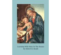 Learning With Mary In The Rosary: Meditations on the 15 Traditional Mysteries of the Rosary