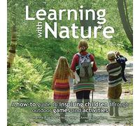 Learning with Nature: A how-to guide to inspiring children through outdoor games and activities