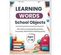 Learning Words: School Objects: 100+ Active Learning Spelling Activities, Crosswords, Word Search & Matching Games for Kids Ages 7-10