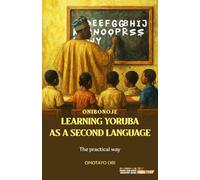 Learning Yoruba As A Second Language: The Practical Way To Learn Yoruba