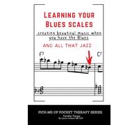 Learning Your Blues Scale: Creating Beautiful Music When You Have The Blues