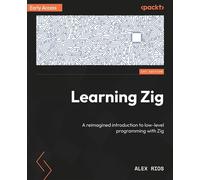 Learning Zig A reimagined introduction to low-level programming with Zig - Alex Rios - Packt Publishing - ebook (ePub) - Livre