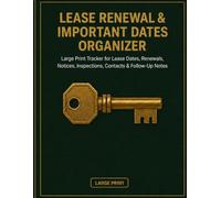 Lease Renewal & Important Dates Organizer: Large Print Tracker for Lease Dates, Renewals, Notices, Inspections, Contacts & Follow-Up Notes
