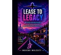 Lease To Legacy: How To Buy A Home In 3 Weeks or 24 Months: The First-Time Homebuyer Roadmap for Going From Renting to Owning in 3 Weeks or 24 Months; ... Down Payment, Loans, and Legacy, Step by Step