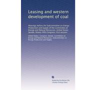 Leasing and western development of coal: Hearings before the Subcommittee on Energy Production and Supply of the Committee on Energy and Natural ... Senate, Ninety-fifth Congress, first session