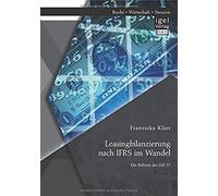 Leasingbilanzierung Nach Ifrs Im Wandel: Die Reform Des Ias 17