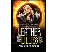Leather and Lillies: The Haunted Past Series Book 10