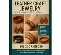Leather Craft Jewelry: Stylish Designs for Modern Makers: Handmade Bracelets, Necklaces & Accessories Crafted with Easy Leather Techniques