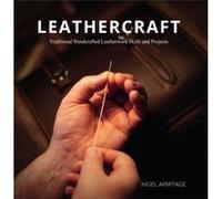 Leathercraft: Traditional Handcrafted Leatherwork Skills and Projects