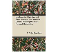 Leathercraft - Materials And Tools, Construction Methods, General Working Hints And Forms Of Decoration