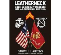 Leatherneck: Molding Recruit Maggots into U.S. Marines in the 1950s
