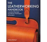 Leatherworking Handbook: A Practical Illustrated Sourcebook of Techniques and Projects.