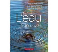 L'Eau à découvert Agathe Euzen (Auteur), Catherine Jeandel (Auteur), Remy Mosseri (Auteur)