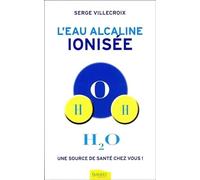 L'eau alcaline ionisée - Une source de santé chez vous !