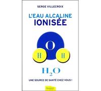 L'eau alcaline ionisée - Une source de santé chez vous ! - Serge Villecroix - Ambre Eds - broché - Guide
